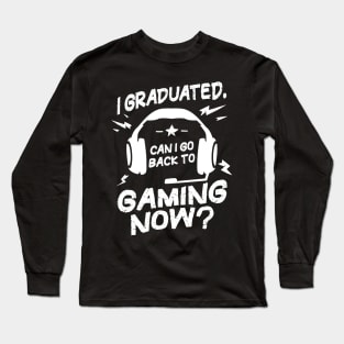 Funny Graduation Can I Go Back to Gaming Now Gamer Long Sleeve T-Shirt